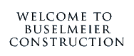 Welcome to Buselmeier Construction